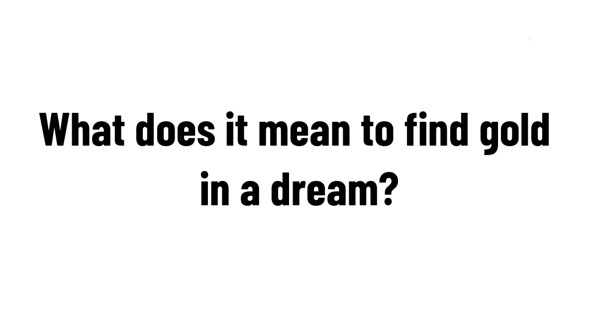 What does it mean to find gold in a dream?
